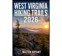 WEST VIRGINIA HIKING TRAILS 2026: SCENIC ROUTES, HIDDEN GEMS, BACKPACKING MAPS & ADVENTURE ITINERARIES FOR SOLO AND FAMILY HIKERS