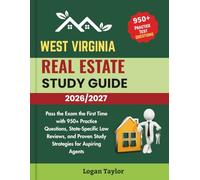 WEST VIRGINIA REAL ESTATE STUDY GUIDE 2026/2027: Pass the Exam the First Time with 950+Practice Questions, State-Specific Law Reviews, and Proven Study Strategies for Aspiring Agents