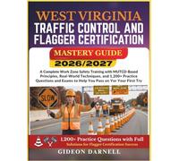WEST VIRGINIA TRAFFIC CONTROL AND FLAGGER CERTIFICATION MASTERY GUIDE 2026/2027: A Complete Work Zone Safety Training with MUTCD-Based Principles, ... Exams to Help You Pass Your on the First Try