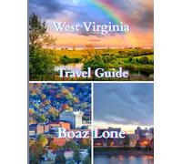 West Virginia Travel Guide 2025: A Clear and Practical Guide to Planning Seamless Itineraries, Dodging Tourist Traps, Managing Real Costs, and Traveling with Confidence