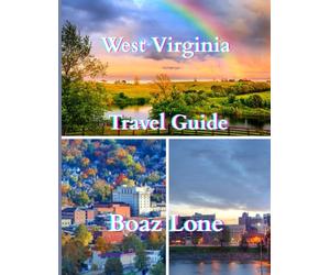 West Virginia Travel Guide 2025: A Clear and Practical Guide to Planning Seamless Itineraries, Dodging Tourist Traps, Managing Real Costs, and Traveling with Confidence