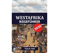 WESTAFRIKA REISEFÜHRER 2026: Top-Reiseziele, Touren und versteckte Schätze