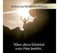 Westerhorstmann,Katharina - Wenn Deine Schönheit Mein Herz Berührt...