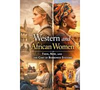 Western and African Women: Then, now, and the cost of borrowed systems