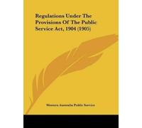 Western Austral Regulations Under The Provisions Of The Public Servi (Tascabile)