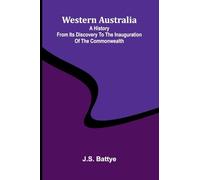 Western Australia: A History From Its Discovery To The Inauguration Of The Commonwealth