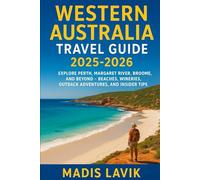 Western Australia Travel Guide 2025-2026: Explore Perth, Margaret River, Broome, and Beyond - Beaches, Wineries, Outback Adventures, and Insider Tips