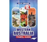 WESTERN AUSTRALIA TRAVEL GUIDE 2026: Step-by-Step Itineraries, Hidden Gems, and Family-Friendly Adventures Across Perth, Coastal Beaches, and the Outback