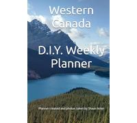 Western Canada D.I.Y. Weekly Planner: Date It Yourself