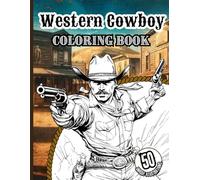 Western Cowboy Coloring Book: 50 Wild West Scenes with Cowboys, Horses, Ranch Life and Adventure