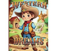 Western Dreams Cowboy Coloring Book for Kids, Teens, and Adults: A Coloring Adventure Through Western Landscapes and Themes