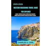 WESTERN MACEDONIA TRAVEL GUIDE FOR EXPLORES: Explore Northern Greece’s Hidden Heart, Mountain Villages, Lakes, Byzantine Heritage, and Nature Escapes