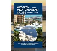 WESTERN MEDITERRANEAN CRUISE TRAVEL GUIDE 2026: YOUR FLOATING CITY OF COMFORT, CUISINE, AND MEDITERRANEAN MAGIC