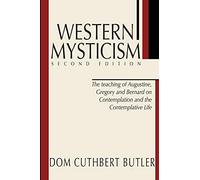 Western Mysticism; Second Edition with Afterthoughts: The Teaching of Augustine, Gregory and Bernard on Contemplation and the Contemplative Life