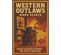 Western Outlaws Word Search: 55 Big Print Word Searches Featuring Wild West Legends, Frontier Life, Desert Towns, Cowboy Lore, Horses, Lawmen, and Saloon Stories