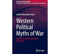 Western Political Myths of War: Implications for Global Weapon Governance