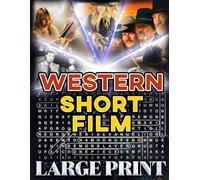 Western Short Film Word Search (Large Print): 100 puzzles from classic & modern western shorts - 2,000 hidden words • solutions provided