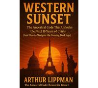 WESTERN SUNSET: The Ancestral Code That Unlocks the Next 10 Years of Crisis (And How to Navigate the Coming Dark Age)