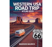 Western USA Road Trip Atlas 2025: Detailed Maps, Routes & Travel Tips for the Modern Explorer