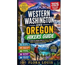 Western Washington and Oregon Hikers Guide 2026: Explore Pacific Northwest Trails, Coastal Paths, Waterfalls, Forest Walks and Mountain Routes