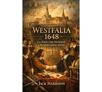 Westfalia 1648: La Pace che Inventò l’Europa degli Stati