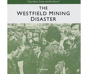 Westfield Mining Disaster - Big Ideas From Small Places