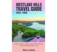 WESTLAKE HILLS TRAVEL GUIDE 2025 - 2026: Explore scenic trails, luxury stays and local charm Westlake Hills, Texas
