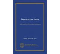 Westminster abbey (v.2): its architecture, history and monuments