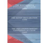 Westminster, Savoy, and London Baptist Confessions: A side-by-side comparison