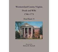 Westmoreland County, Virginia Deeds and Wills, 1768-1773, Deed Book 15