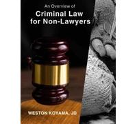 Weston Koyama An Overview of Criminal Law for Non-Lawyers (Tascabile)