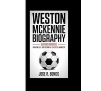 WESTON MCKENNIE BIOGRAPHY: Beyond Borders How one U.S. kid became a Juventus mainstay