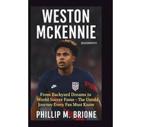 WESTON MCKENNIE BIOGRAPHY: From Backyard Dreams to World Soccer Fame - The Untold Journey Every Fan Must Know