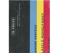 Weston Naef In Focus: Andre Kertesz, Laszlo Moholy-Nagy, and Man Ray (Tascabile)