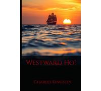 Westward Ho!: A Classic Elizabethan Adventure of the Spanish Main