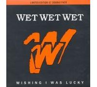 Wet Wet Wet / Wishing I Was Lucky
