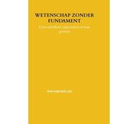 Wetenschap zonder Fundament: Over zekerheid, objectiviteit en hun grenzen