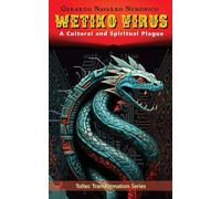 Wetiko Virus: A Cultural and Spiritual Plague: 2