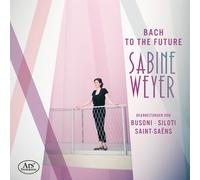 WEYER, SABINE Bach to the Future - Transcriptions by Busoni, Siloti & Saint (CD)