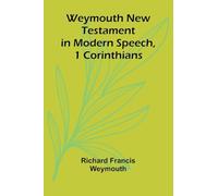Weymouth New Testament In Modern Speech, 1 Corinthians