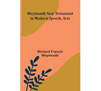 Weymouth New Testament In Modern Speech, Acts
