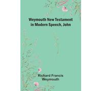 Weymouth New Testament In Modern Speech, John