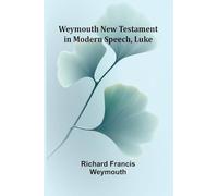 Weymouth New Testament In Modern Speech, Luke