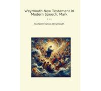 Weymouth New Testament in Modern Speech, Mark