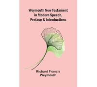 Weymouth New Testament In Modern Speech, Preface And Introductions