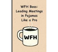 WFH Boss: Leading Meetings in Pajamas Like a Pro: Funny Work from Home Gift | Blank Lined Notebook for Remote Workers