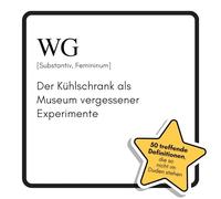 WG: Der Kühlschrank als Museum vergessener Experimente. Das lustige Geschenkbuch für Mann, Frau, Kollege, Freund zu Geburtstag, Weihnachten