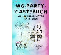 WG-PARTY-GÄSTEBUCH wo Freundschaften entstehen: WG Party Gästebuch: Wo die besten Freundschaften beginnen und die schlechtesten Entscheidungen dokumentiert werden !