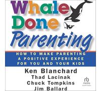 Whale Done Parenting: How to Make Parenting a Positive Experience for You and Your Kids