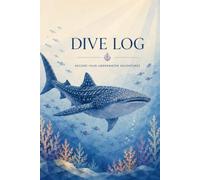Whale Shark Wonders: Scuba Dive Log Book: Record 100 Underwater Adventures | For Recreational & Certified Scuba Divers